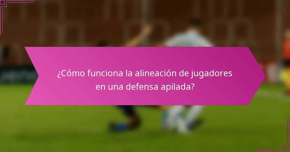¿Cómo funciona la alineación de jugadores en una defensa apilada?
