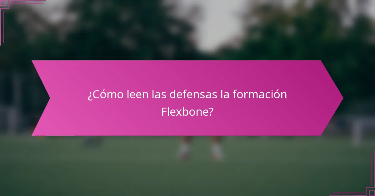 ¿Cómo leen las defensas la formación Flexbone?
