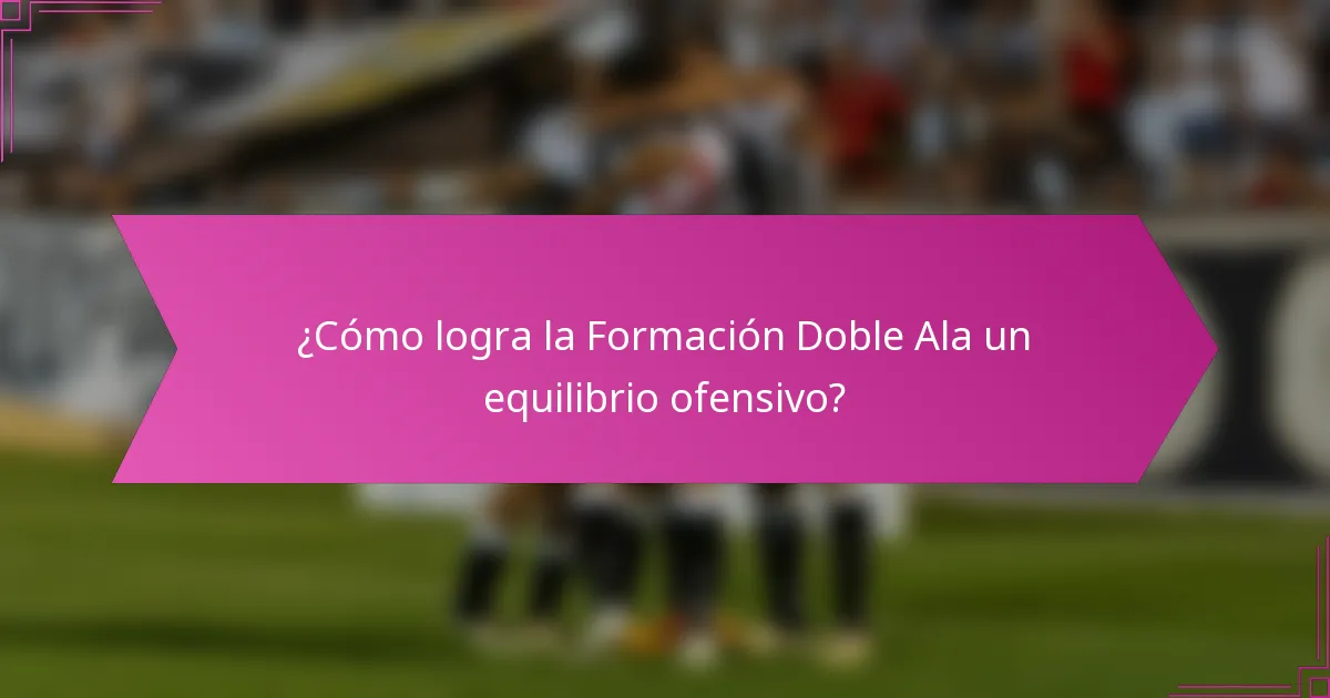 ¿Cómo logra la Formación Doble Ala un equilibrio ofensivo?
