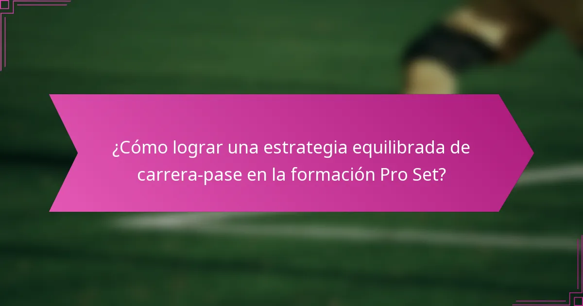 ¿Cómo lograr una estrategia equilibrada de carrera-pase en la formación Pro Set?