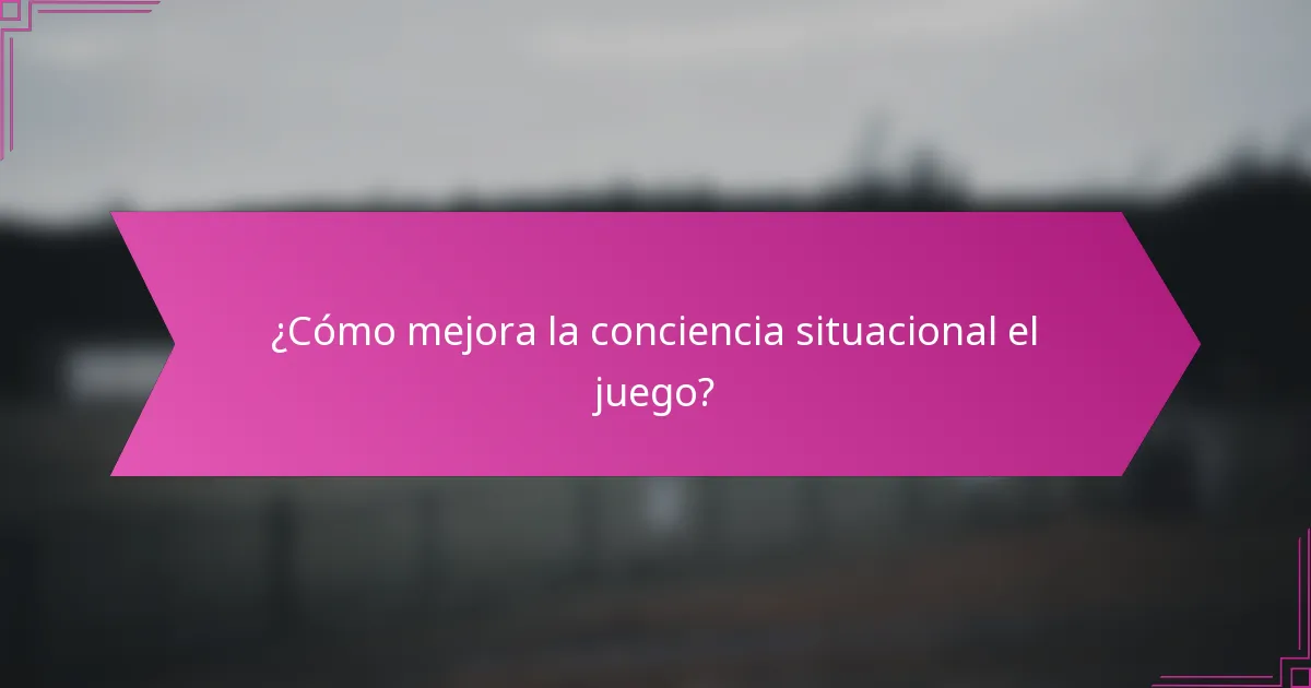 ¿Cómo mejora la conciencia situacional el juego?