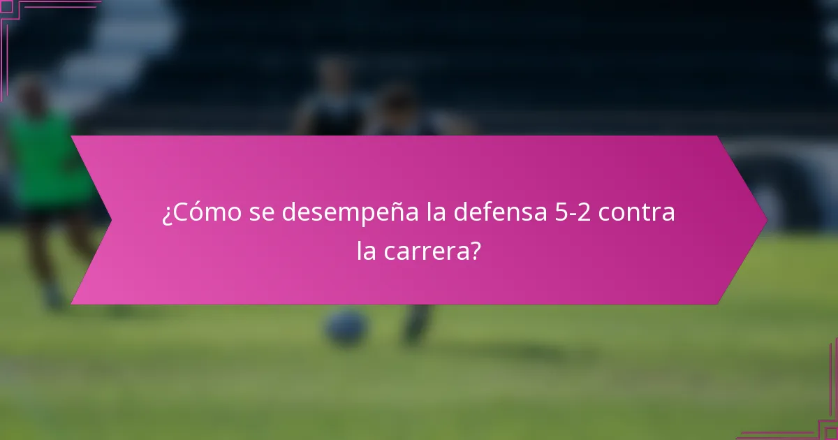¿Cómo se desempeña la defensa 5-2 contra la carrera?
