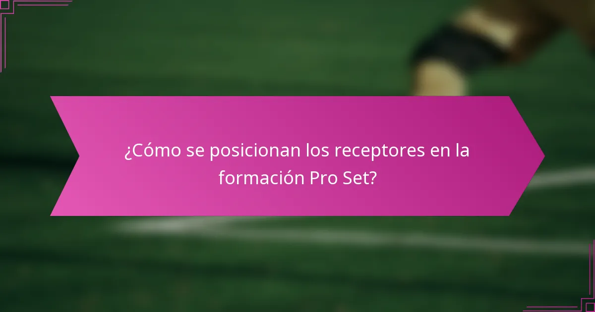 ¿Cómo se posicionan los receptores en la formación Pro Set?