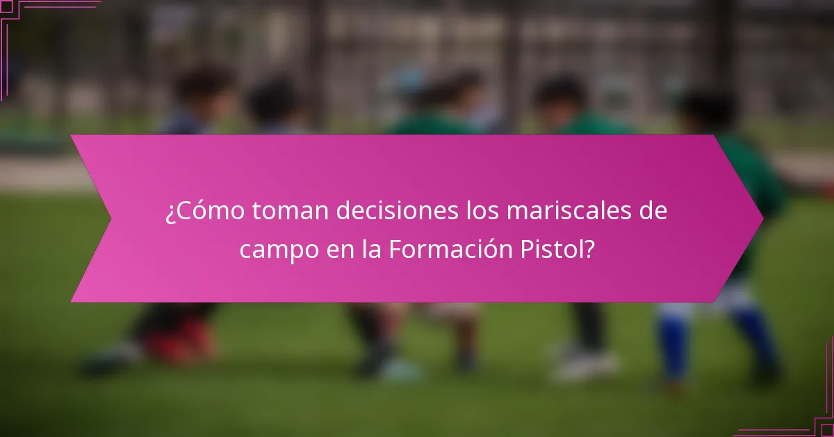 ¿Cómo toman decisiones los mariscales de campo en la Formación Pistol?