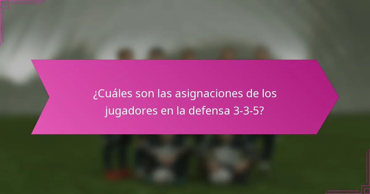 ¿Cuáles son las asignaciones de los jugadores en la defensa 3-3-5?