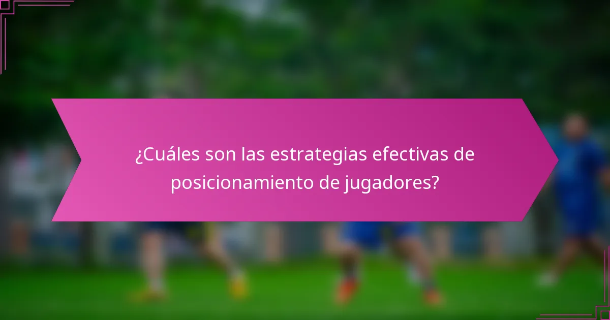 ¿Cuáles son las estrategias efectivas de posicionamiento de jugadores?