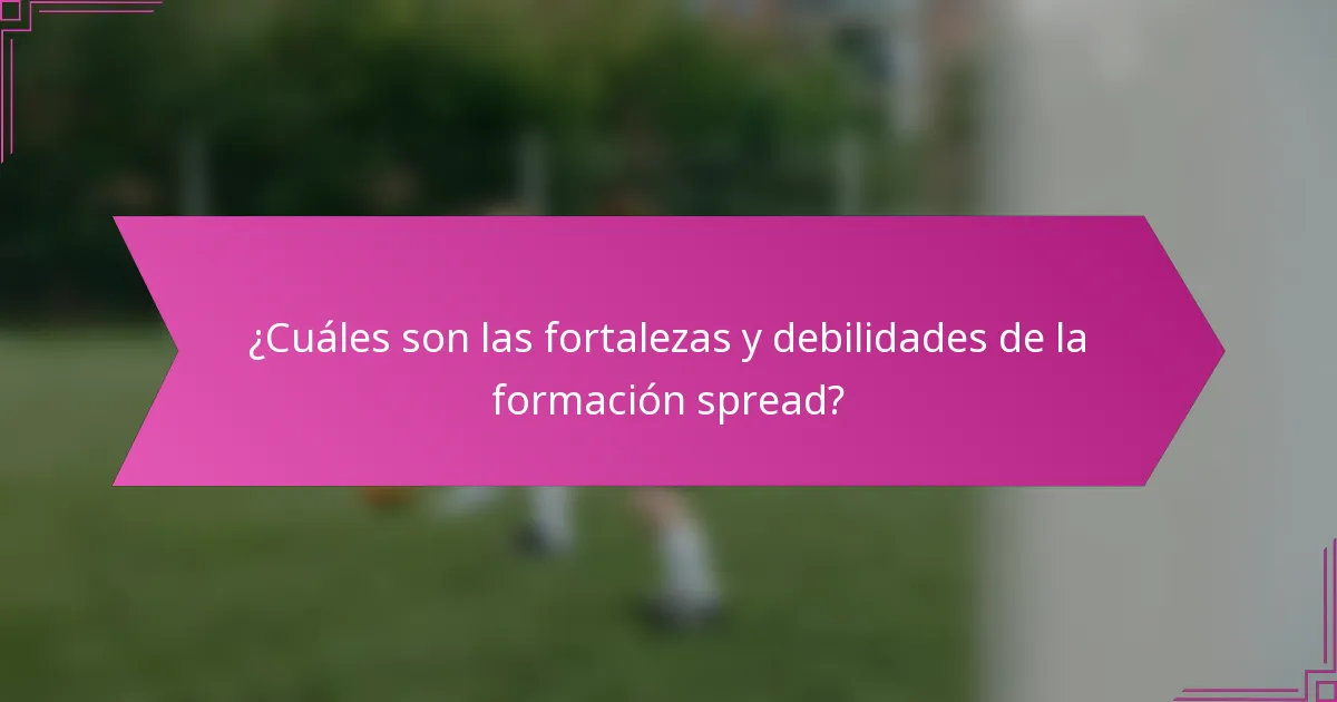 ¿Cuáles son las fortalezas y debilidades de la formación spread?