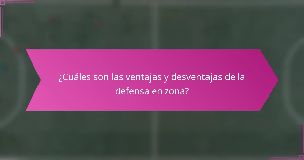 ¿Cuáles son las ventajas y desventajas de la defensa en zona?