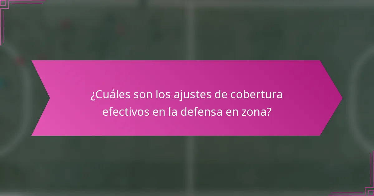 ¿Cuáles son los ajustes de cobertura efectivos en la defensa en zona?
