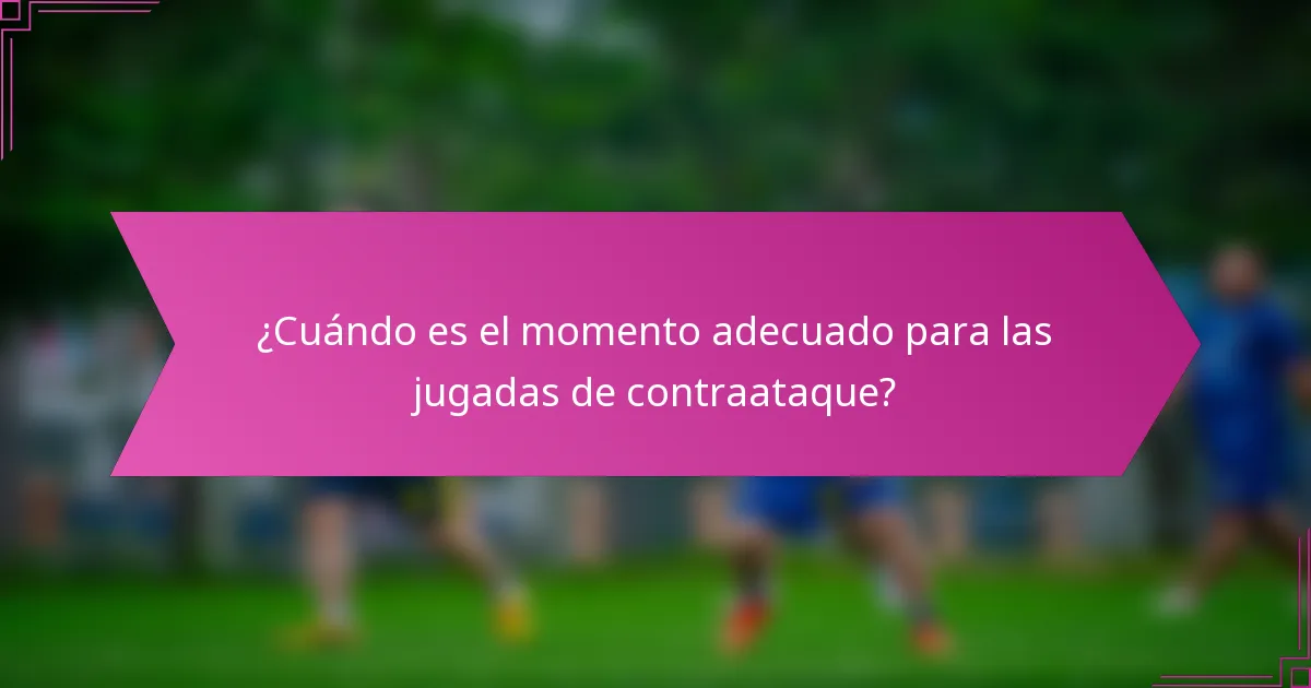 ¿Cuándo es el momento adecuado para las jugadas de contraataque?