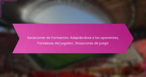 Variaciones de Formación: Adaptándose a los oponentes, Fortalezas del jugador, Situaciones de juego