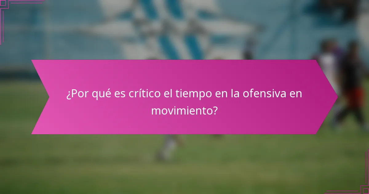 ¿Por qué es crítico el tiempo en la ofensiva en movimiento?