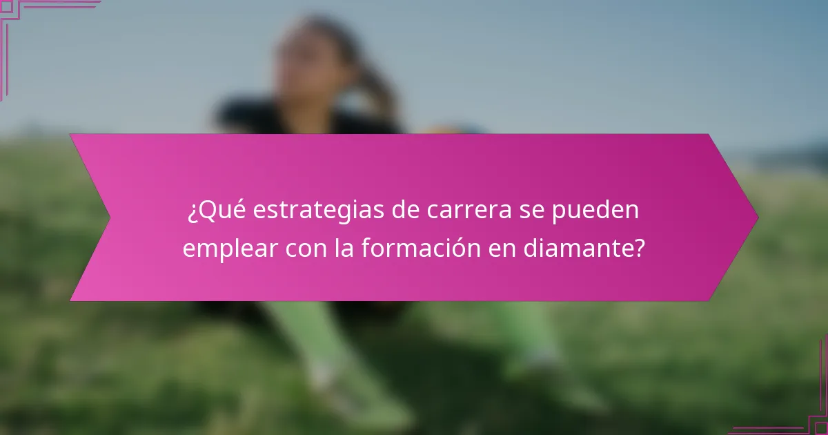 ¿Qué estrategias de carrera se pueden emplear con la formación en diamante?